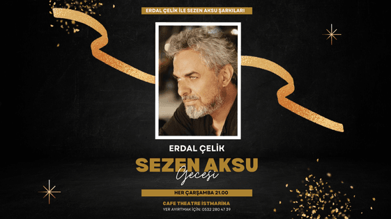Erdal Çelik: Sezen Aksu Şarkıları Gecesi - Cafe Theatre Kartal İSTMarina - İstanbul