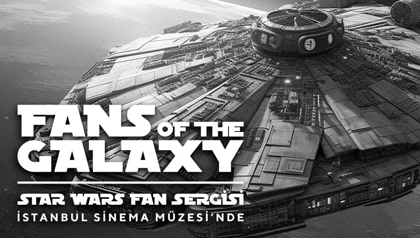 Fans of the Galaxy: Star Wars Fan Sergisi - İstanbul Sinema Müzesi - İstanbul